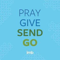 the words pray give send go on a blue background