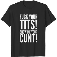 F ck Your Tits! Show Me Your Cunt! I Declare W r most controversial band shirt ever. I Declare, Band Shirt, Heather White, Navy Fashion, Band Shirts, Show Me Your, Show Me, Vintage Black, Cool Outfits