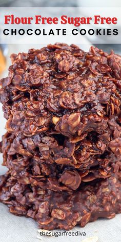 chocolate cookies stacked on top of each other with the words flour free sugar free chocolate cookies