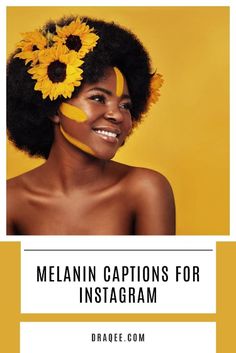 a woman with sunflowers on her head and the words melanin captions for instagram