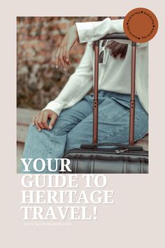 a woman sitting on top of a suitcase with the words your guide to heritage travel