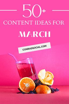 oranges and grape juice with the words 50 content ideas for march