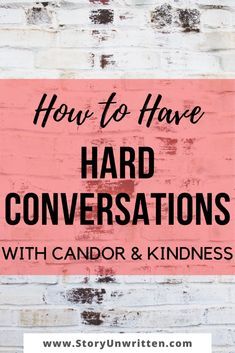 a brick wall with the words how to have hard conversations with candidor and kindness