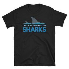 Shark Shirt, Shark Gift, Shark Week Shirt, Shark Birthday, Shark Party, Beach Shirt, Shark Lover, I Was Told There Would Be Sharks This high-quality unisex shirt is very comfortable and soft, and looks great on both Men & Women! It makes for a great staple t-shirt. It's made of a thicker, heavier cotton, but it's still soft. And the double stitching on the neckline and sleeves add more durability to what is sure to be a favorite! For sizing, please kindly see the sizing chart on the second i Shark Shirts, Shark Stuff, Shark Week Party, Shark Gifts, Beach Necessities, Shark Birthday Party, Shark Lover, Shark Shirt, Shark Party