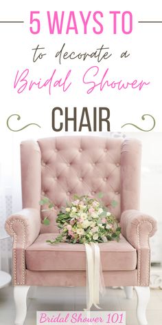 a pink chair with flowers on it and the words 5 ways to decorate a bridal shower chair