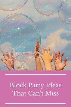 people are playing with soap bubbles in the air and text reads block party ideas that can't miss