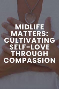 the words midlife matters cultivating self - love through comparison are shown in white