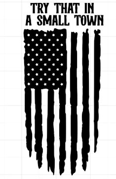 an american flag with the words try that in a small town on it's side