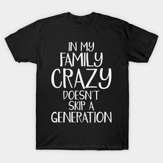 Funny family quotes -- Choose from our vast selection of Crewneck and V-Neck T-Shirts to match with your favorite design to make the perfect graphic T-Shirt. Pick your favorite: Classic, Boxy, Tri-Blend, V-Neck, or Premium. Customize your color! For men and women. Family Tshirts Funny, Funny Family Shirts Hilarious, Family Tshirt Ideas Funny, Funny Family Reunion Shirts Ideas, Funny Sayings For Shirts, Funny Family Reunion Shirts, Funny Family Vacation Shirts, Funny Family Quotes, Funny Family Shirts