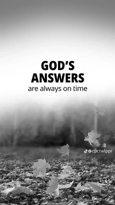 a black and white photo with the words god's answers are always on time