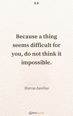 a quote that reads, because a thing seems difficult for you, do not think it impossible