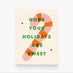 a card with the words, hope your holidays are sweet on it and a candy cane