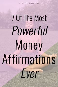 a woman sitting in the grass with text overlay reading 7 of the most powerful money affirmations ever