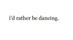 the words i'd rather be dancing are in black and white on a white background