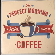 a sign that says the perfect morning begins with coffee