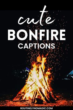 a campfire with the words cute bonfire captions