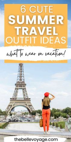 the eiffel tower with text overlay reading 6 cute summer travel outfit ideas what to wear on vacation