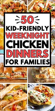 a collage of chicken dinner pictures with text overlay that reads 50 kid - friendly weeknight chicken dinners for families