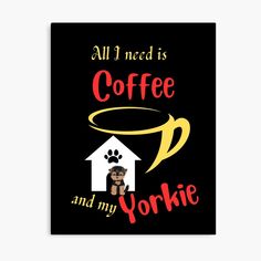 Get my art printed on awesome products. Support me at Redbubble #RBandME: https://www.redbubble.com/i/canvas-print/All-I-Need-Is-Coffee-and-My-Yorkie-Funny-Dog-Lover-Quote-Art-for-Coffee-Enthusiasts-by-ashish845/145293452.5Y5V7?asc=u