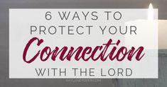 a candle with the words 6 ways to protect your connection with the lord