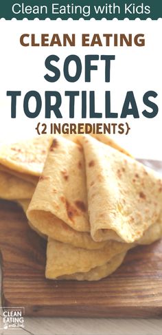 clean eating with kids soft tortillas ingredients