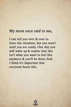 an old paper with the words, my mom once said to me i can tell you over & over to leave the situation, but you're ready