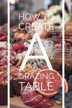 a table full of food with the words how to create a grazing table on it