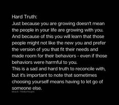 a black and white photo with the text hard truth just because you are growing doesn't mean the people in your life are growing with you