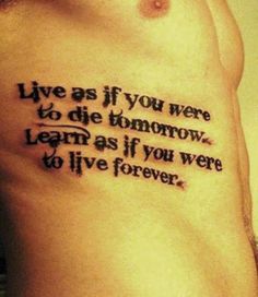 a tattoo saying live as if you were to the tomorrow learn as if you were to live forever