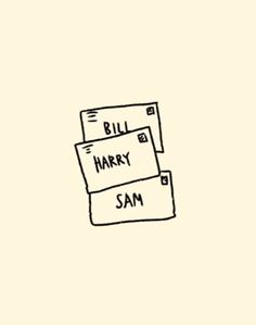 some type of handwritten text on a piece of paper that says bill and harry sam