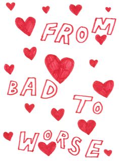 the words from bad to worse written in red ink on white paper with hearts around them