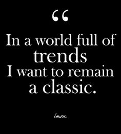 a black and white quote with the words in a world full of trends i want to remain a classic