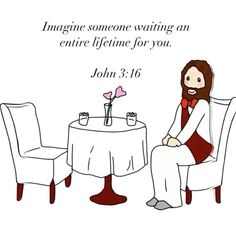 a woman sitting at a table with a wine glass in front of her and the words imagine someone waiting an entire life time for you john 3 16