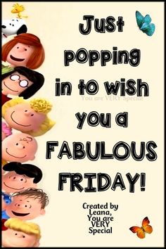 a poster with the words just popping in to wish you a fabulous friday