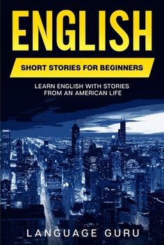 english short stories for beginners learn english with stories from an american life by language guru