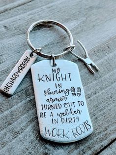 a keychain that says, my knight in shining armor turned out to be a merker in the work room