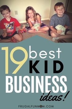 kids sitting on the floor with money in their hands and text that reads 19 best kid business ideas