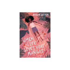 a book cover with an illustration of a woman in the middle of leaves and text that reads, when life gives you mangos