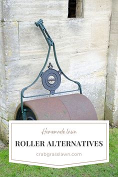 an old rusted roller with the words homemade lawn roller alternatives in front of it