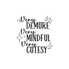 a black and white quote that says, every demone very mindful very cute