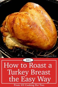 a roasting turkey on the grill with text overlay that reads, how to roast a turkey breast the easy way from 101 cooking for two