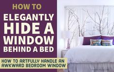 a bedroom with white walls and purple accents on the headboard is featured in an article titled how to elegantly hide a window behind a bed