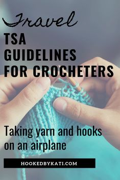 someone crocheting with the text travel tsa guidelines for crocheters taking yarn and hooks on an airplane