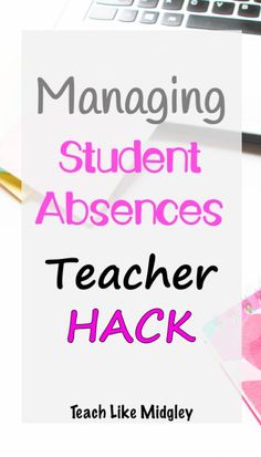 an image of a teacher hack with the title managing student absents teach like middely