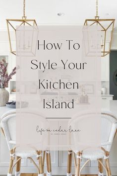 the kitchen island with two chairs in it and text overlay that reads how to style your kitchen island