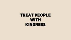 the words treat people with kindness against a beige background