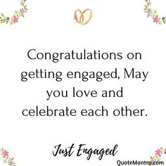 congratulationss on getting engaged, may you love and celebrate each other