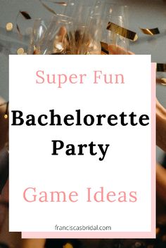 a party with champagne glasses and confetti in the background text reads super fun bachelor party game ideas