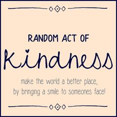 the words random act of kindness make the world a better place, by bringing a smile to someone's face