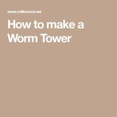 the words how to make a worm tower are in white letters on a brown background